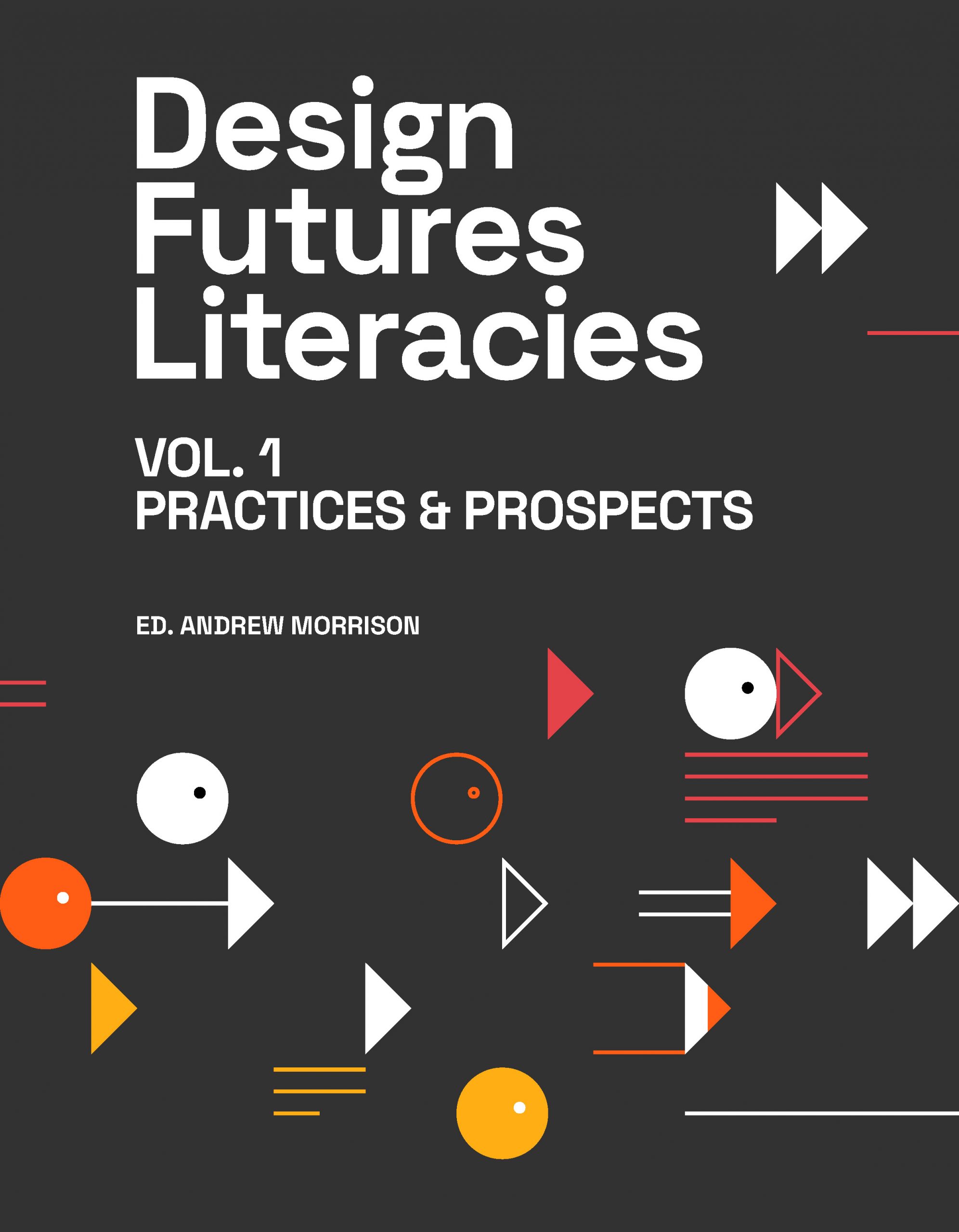 Cover of Design Futures Literacies Volume 1, entitled "Projects and Prospects"